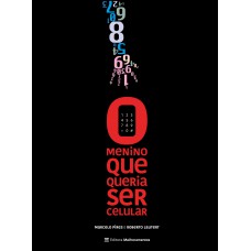 O Menino Que Queria Ser Celular