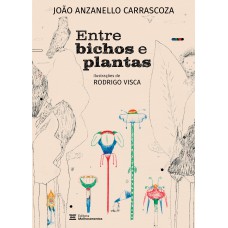 Entre Bichos E Plantas: E Outras Histórias De Natureza