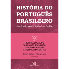 História Do Português Brasileiro - Vol.9: História Social Do Português Brasileiro: Da História Social à História Linguística