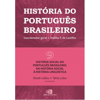 História Do Português Brasileiro - Vol.9: História Social Do Português Brasileiro: Da História Social à História Linguística