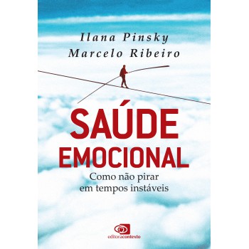 Saúde Emocional: Como Não Pirar Em Tempos Instáveis