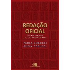 Redação Oficial: Para Aprimorar Os Textos Profissionais