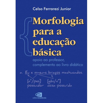 Morfologia Para A Educação Básica: Apoio Ao Professor, Complemento Ao Livro Didático