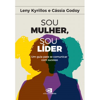 Sou Mulher, Sou Líder: Um Guia Para Se Comunicar Com Sucesso