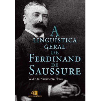 A Linguística Geral De Ferdinand De Saussure