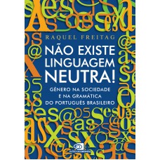 Não Existe Linguagem Neutra!: Gênero Na Sociedade E Na Gramática Do Português Brasileiro