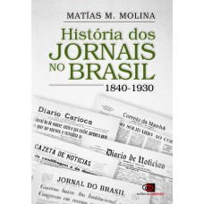 História Dos Jornais No Brasil: 1840-1930
