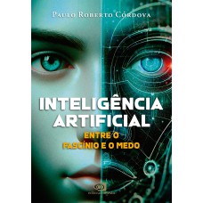 Inteligência Artificial: Entre O Fascínio E O Medo Inteligência Artificial: Entre O Fascínio E O Medo