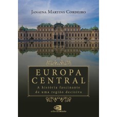 Europa Central: A História Fascinante De Uma Região Decisiva