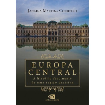 Europa Central: A História Fascinante De Uma Região Decisiva
