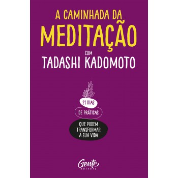 A Caminhada Da Meditação: 21 Dias De Práticas Que Podem Transformar A Sua Vida.