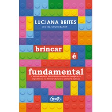 Brincar é Fundamental: Como Entender O Neurodesenvolvimento E Resgatar A Importância Do Brincar Durante A Primeira Infância