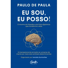 Eu Sou, Eu Posso!: A Impressionante Jornada Ao Universo Da Mente Por Meio Das Variáveis Determinantes