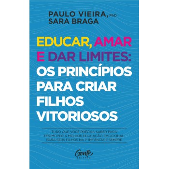 Educar, Amar E Dar Limites: Os Princípios Para Criar Filhos Vitoriosos: Tudo Que Você Precisa Saber Para Promover A Melhor Educação Emocional Para Seus Filhos Na 1ª Infância E Sempre.