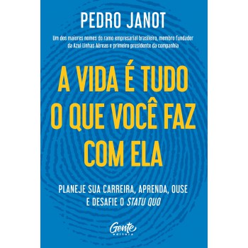 A Vida é Tudo O Que Você Faz Com Ela: Planeje Sua Carreira, Aprenda, Ouse E Desafie O Status Quo.