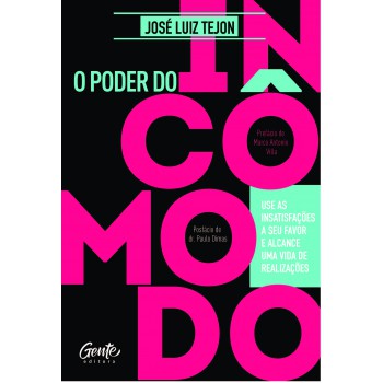 O Poder Do Incômodo: Use As Insatisfações A Seu Favor E Alcance Uma Vida De Realizações