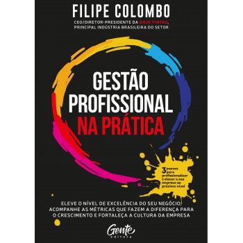 Gestão Profissional Na Prática: Eleve O Nível De Excelência Do Seu Negócio, Acompanhe As Métricas Que Fazem A Diferença Para O Crescimento E Fortaleça A Cultura Da Empresa.