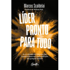 Líder Pronto Para Tudo: As 10 Atitudes Da Liderança Que Constrói Empresas Com Bons Resultados Em Qualquer Cenário.