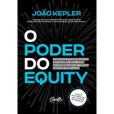 O Poder Do Equity: Como Investir Em Negócios Inovadores, Escaláveis E Exponenciais E Se Tornar Um Investidor-anjo.