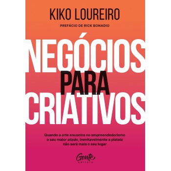 Negócios Para Criativos: : Quando A Arte Encontra No Empreendedorismo O Seu Maior Aliado, Inevitavelmente A Plateia Não Será Mais O Seu Lugar.