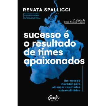 Sucesso é O Resultado De Times Apaixonados: Um Método Inovador Para Alcançar Resultados Extraordinários