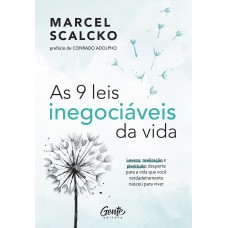 As 9 Leis Inegociáveis Da Vida: Leveza, Realização E Plenitude: Desperte Para A Vida Que Você Verdadeiramente Nasceu Para Viver