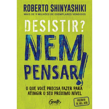 Desistir? Nem Pensar!: O Que Você Precisa Fazer Para Atingir O Seu Próximo Nível