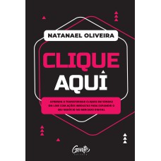 Clique Aqui: Aprenda A Transformar Cliques Em Vendas On-line Com Ações Imediatas Para Expandir O Seu Negócio No Mercado Digital