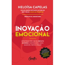 Inovação Emocional: Estratégias Para Que Seu Impacto No Mundo Construa Resultados Saudáveis, Fortes E Perenes