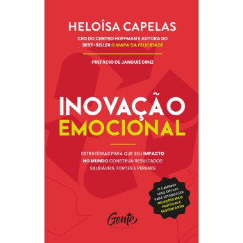 Inovação Emocional: Estratégias Para Que Seu Impacto No Mundo Construa Resultados Saudáveis, Fortes E Perenes