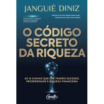 O Código Secreto Da Riqueza: As 12 Chaves Que Lhe Trarão Sucesso, Prosperidade E Riqueza Financeira