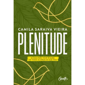 Plenitude: 40 Dias Para Você Ir Além Em Todas As áreas Da Sua Vida