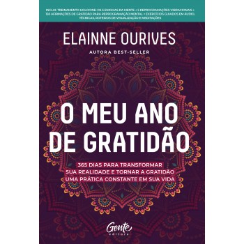 O Meu Ano De Gratidão: 365 Dias Para Transformar Sua Realidade E Tornar A Gratidão Uma Prática Constante Em Sua Vida