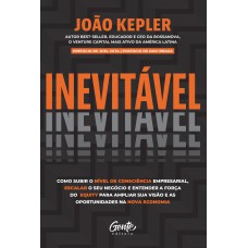 Inevitável: Como Subir O Nível De Consciência Empresarial, Escalar O Seu Negócio E Entender A Força Do Equity Para Ampliar Sua Visão E As Oportunidades Na Nova Economia