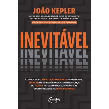 Inevitável: Como Subir O Nível De Consciência Empresarial, Escalar O Seu Negócio E Entender A Força Do Equity Para Ampliar Sua Visão E As Oportunidades Na Nova Economia