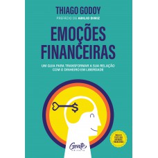 Emoções Financeiras: Um Guia Para Transformar A Sua Relação Com O Dinheiro Em Liberdade