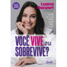 Você Vive Ou Sobrevive?: Escolha Ser A Sua Melhor Versão Todos Os Dias