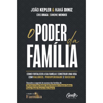 O Poder Da Família: Como Fortalecer A Sua Família E Construir Uma Vida Com Valores, Prosperidade E Sucesso