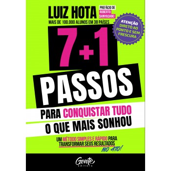 7+1 Passos Para Conquistar Tudo O Que Mais Sonhou: Um Método Simples E Rápido Para Transformar Os Seus Resultados No Ato