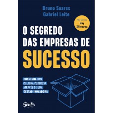 O Segredo Das Empresas De Sucesso: Construa Uma Cultura Poderosa Através De Uma Gestão Inovadora