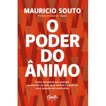 O Poder Do ânimo: Como Recuperar Sua Energia, Reconectar-se Com Seus Sonhos E Construir Uma Jornada Extraordinária