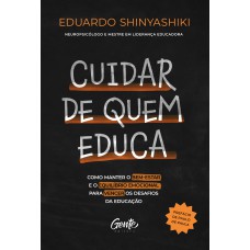 Cuidar De Quem Educa: Como Manter O Bem-estar E O Equilíbrio Emocional Para Vencer Os Desafios Da Educação