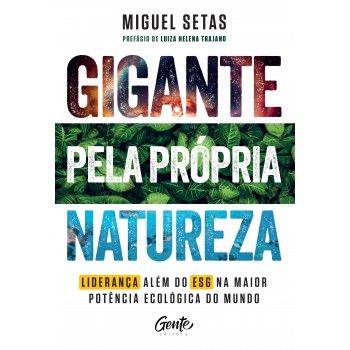 Gigante Pela Própria Natureza: Como Lideranças Que Vão Além Do Esg Podem Tornar O Brasil A Superpotência Ecológica Do Mundo