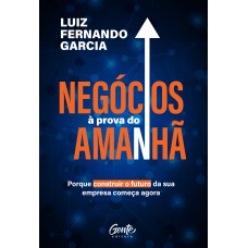 Negócios à Prova Do Amanhã: Porque Construir O Futuro Da Sua Empresa Começa Agora