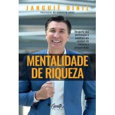 Mentalidade De Riqueza: Desperte Sua Obstinação E Construa Um Mindset De Sucesso E Prosperidade