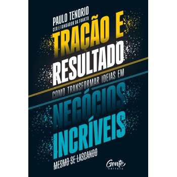 Tração E Resultado: Como Transformar Ideias Em Negócios Incríveis