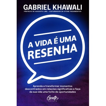 A Vida é Uma Resenha: Aprenda A Transformar Momentos Descontraídos Em Relações Significativas E Faça Da Sua Vida Uma Fonte De Oportunidades