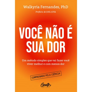 Você Não é Sua Dor: Um Método Simples Que Vai Fazer Você Viver Melhor E Com Menos Dor