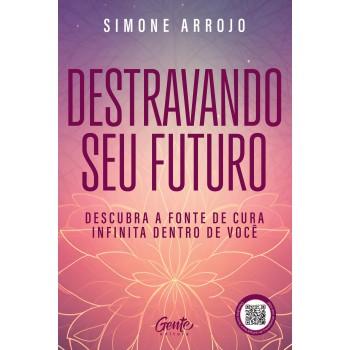Destravando Seu Futuro: Descubra A Fonte De Cura Infinita Dentro De Você