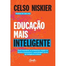 Educação Mais Inteligente: Como Empoderar Os Professores, Engajar Os Alunos E Revolucionar A Aprendizagem Na Era Da Inteligência Artificial